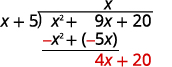 Subtract x2+5x from x2+9x. You may find it easier to change the signs and then add. (This results in 4x) Then bring down the last term, 20.