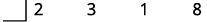 Write the coefficients of the terms as the first row of the synthetic division. 2318.