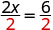 This figure shows the steps for solving the equation 2x equals 6. The figure has two columns, with written instructions on the left and math on the right. At the top of the figure on the right is the equation 2 x equals 6. One line down on the left, the instructions say: If we divide both sides of the equation by 2, as we did with the envelopes and counters, we get: To the right of this phrase is the same equation divided by 2 on both sides: 2 x over 2 equals 6 over 2, with divided by 2 written in red on both sides.