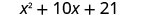 In the sixth row, the text in the left column says “Combine like terms.” In the right column is x squared plus 10x plus 21.