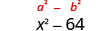 x squared minus 64. with a squared of the x minus b squared over the 64.