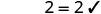 So 2 equals 2.
