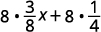Distribute to get 8 into 3 by 8 x plus 8 into 1 by 4. Multiply to get 3x plus 2.