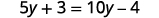 5 y plus 3 is equal to 10 y minus 4.