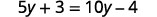 The equation is 5 y plus 3 is equal to 10 y minus 4.