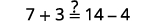 Shows equation 7 plus 3 is it equal to 14 minus 4?