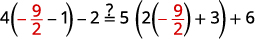 Check the solution in the original equation, the difference between 4 times the quantity x minus 1 and 2 is equal to the sum of 5 times the quantity 2 x plus 3 and 6 Let x be equal to negative nine-halves. Image shows the difference between 4 times the quantity negative nine-halves minus 1 and 2 equal to the sum of 5 times the quantity 2 times negative nine-halves plus 3 and 6?