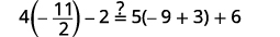 Image shows Is 4 times negative eleven-halves minus 2 equal to the sum of 5 times the quantity negative 9 plus 3 and 6? I