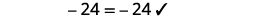s negative 22 minus 2 equal to 5 times negative 6 plus 6. Is negative 24 equal to negative 39 plus 6. Negative 24 is equal to negative 24. The solution checks.