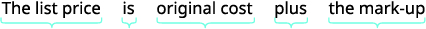 What is the list price? Let p be equal to the list price. Write a sentence that gives the information to find it. The list price is original cost plus the mark-up.