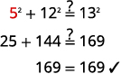 Step 6 is to check the answer. Is 5 squared plus 12 squared is equal to 13 squared? Is 25 plus 144 equal to 169? 169 is equal to 169. The solution checks.