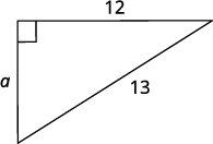 Now the figure is a right triangle with one leg that is 12 units, one leg that is a, and a hypotenuse that is 13 units.