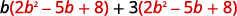After distributing the trinomial the result is b times the quantity 2 b squared minus 5 b plus 8 in parentheses plus 3 times the quantity 2 b squared minus 5 b plus 8 in parentheses 2 y minus 5 in parentheses.