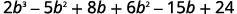 Then we distribute the b to the trinomial to get 2 b to the power of 3 minus 5 b squared plus 8 b and distribute the 3 to the trinomial to get 6 b squared minus 15 b plus 24.