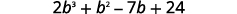 Combining like terms results in the simplified form 2 b to power of 3 plus b squared minus 7 b plus 24.