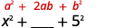 Squaring the last term results in 5 squared which matches up with the term b squared in the formula. So x squared under the a squared of the formula, + blank under the 2ab of the formula, + 5 squared under the b squared of the formula.