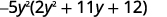 Factoring the GCF, we get minus 5 y squared open parentheses 2 y squared plus 11y plus 12 close parentheses.