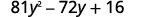 The trinomial is 81 y squared minus 72y plus 16.