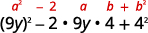 The trinomial matches a minus b the whole squared. shown with a squared above 9y, minus 2 over the minus 2, a over the 2nd 9y, b over the next 4, and b squared over the last 4.