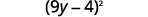 So we write it as the square of a binomial open parentheses 9y minus 4 close parentheses squared. Finally, we check by multiplying.
