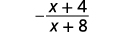 The result is the negative of the quantity x plus 4 divided by the quantity x plus 8.