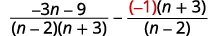 Simplify the numerator of the second rational expression, remembering that a minus negative b is a plus b. Write the numerator, negative one times the quantity n plus 3, over n minus 2.