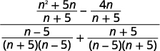 Simplify the numerators. The result is the quantity n squared plus 5 n divided by the quantity n plus 5 minus the quantity 4 n divided by the quantity n plus 5 all divided by 1 times the quantity n minus 5 divided by the quantity n plus 5 times the quantity n minus 5 plus 1 times the quantity n plus 5 divided by the quantity n plus 5 times the quantity n minus 5.