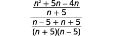Subtract the rational expressions in the numerator and add in the denominator. The result is the quantity n squared plus 5 n minus 4 n divided by the quantity n plus 5 all divided by the quantity n minus 5 plus n plus 5 divided by the quantity n plus 5 times the quantity n minus 5.