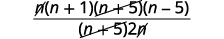 Remove the common factors, n and n plus 5, from the numerator and denominator.