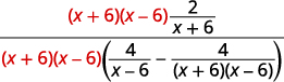 Multiply the numerator and denominator by the least common denominator. The result is the quantity x plus 6 times the quantity x minus 6 times the quantity 2 divided by the quantity x plus 6 all divided by the quantity x plus 6 times the quantity x minus 6 times the difference between the quantity 4 divided by the quantity x minus 6 and 4 divided by the product of the quantity x plus 6 and the quantity x minus 6.