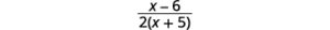 The result is the quantity x minus 6 all divided by 2 times the quantity x plus 5. Notice that there are no more factors common to the numerator and denominator.