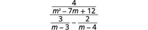 Simplify the complex rational expression, 4 divided by the quantity m squared minus 7 m plus 12 all divided by the difference between 3 divided by the quantity m minus 3 and 2 divided by the quantity m minus 4.
