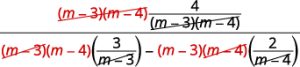 Simplify by removing the common factors, m minus 3 and m minus 4, from the numerator and denominator. Shown as the quantity m minus 3 times the quantity m minus 4 [both are shown crossed through] times the quantity 4 divided by the quantity m minus 3 times the quantity m minus 4 [shown crossed through] all divided by the quantity m minus 3 [also crossed out] times the quantity m minus 4 times the difference between 3 divided by the quantity m minus 3 [also struck through] minus the quantity m minus 3 times the quantity m minus 4 [which is sstruck through] times the difference between 2 divided by the quantity m minus 4 [also struck through].