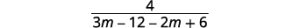 Distribute the factors 3 and 2 in the denominator. The result is 4 divided by the quantity 3 m minus 12 minus 2 m plus 6.