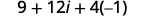 Simplifying further we get 9 plus 12 i plus 4 times negative 1.