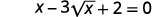 Write the equation. The x minus 3 times the square root of x plus 2 equals zero.