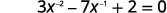Write the equation. Three times x to the negative two power minus 7 times x to the negative one power plus 2 equals zero.