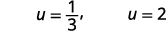 So u equals one third or u equals 2.