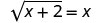 This figure begins with the square root of (x plus 2) which equals x.