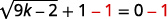 To isolate the radical, subtract 1 from both sides. The resulting equation is square root of the quantity 9 k minus 2 in parentheses plus 1 minus 1 equals 0 minus 1.