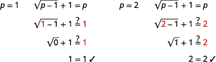 Checking the answer p equals 1. Does the square root of the quantity 1 minus 1 in parentheses equal 1? The square root of zero plus 1 equals 1 so p equals 1 is a solution. Checking the answer p equals 2. Does the square root of the quantity 2 minus 1 in parentheses plus 1 equal 2. Since the square root of 1 plus 1 equals 2, p equals 2 is also a solution. The solutions are p equals 1 and p equals 2.