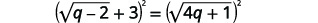 the quantity q minus 2 in parentheses and 3 in parentheses equals the square of the square root of the quantity 4 q plus 1 in parentheses.