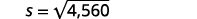 Step 5 is to solve the equation. So s equals the square root of 4560.
