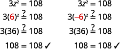 Check the solutions by substituting each value into the original equation, three times z squared equals one hundred eight. Start with z equals six. Substituting yields three times the square of six, or three times thirty six. Three times thirty six equals one hundred eight, so z equals six is a solution of the original equation. Next substitute z equals negative six. Three times the square of negative six is equivalent to three times thirty six, or one hundred eight. z equals negative six is also a solution.