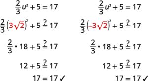 Check the solutions by substituting each value into the original equation, two thirds u squared plus five equals seventeen. Start with u equals three square root two. Substituting on the left side of the equation yields the sum of two thirds times the square of three square root two and five. We need to show that this expression equals seventeen. Simplifying the square gives the sum of two thirds times eighteen and five. Finding the product gives twelve times five, which is equal to seventeen. This value, three square root two, is a solution of the original equation. Next check the value u equals negative three square root two. Substitute this value for u in the original equation. Simplifying the square yields two thirds times eighteen plus five. We need to show that this expression equals seventeen. Two thirds times eighteen plus five equals twelve plus five, or seventeen. So negative three square root two a solution.