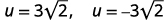 Rewrite to show two solutions: u equals three square root two or u equals negative three square root two.