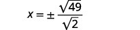 Simplify the radical rewriting the square root of forty nine divided by two as the quotient of the square root of forty nine and the square root of two.