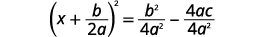 Rearrange terms on the right side of the equation, and it becomes the square of the sum x plus the quotient b divided by 2 a equals the quotient b squared divided by the product 4 times a squared plus the quotient negative c times 4 a divided by a times 4 a.