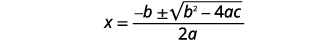 Write the quadratic formula, x equals the quotient negative b plus or minus the square root of the difference b squared minus 4 a c divided by 2 a.