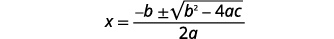 Write the quadratic formula, x equals the quotient negative b plus or minus the square root of the expression b squared minus 4 a c divided by 2 a.